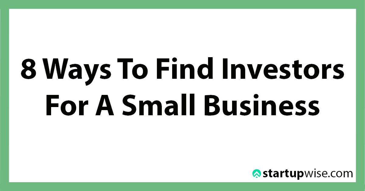 8 Ways To Find Investors For A Small Business - StartupWise