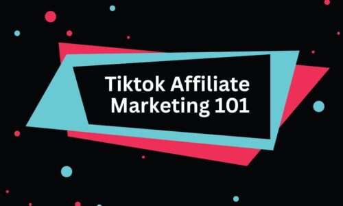 Tiktok Affiliate Marketing 101